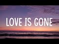 SLANDER - Love is Gone (Lyrics) Ft. Dylan Matthew