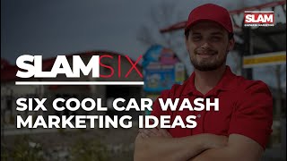 SLAM SIX: 6 Cool Marketing Ideas from Car Wash Owners | Car Wash Marketing Ideas
