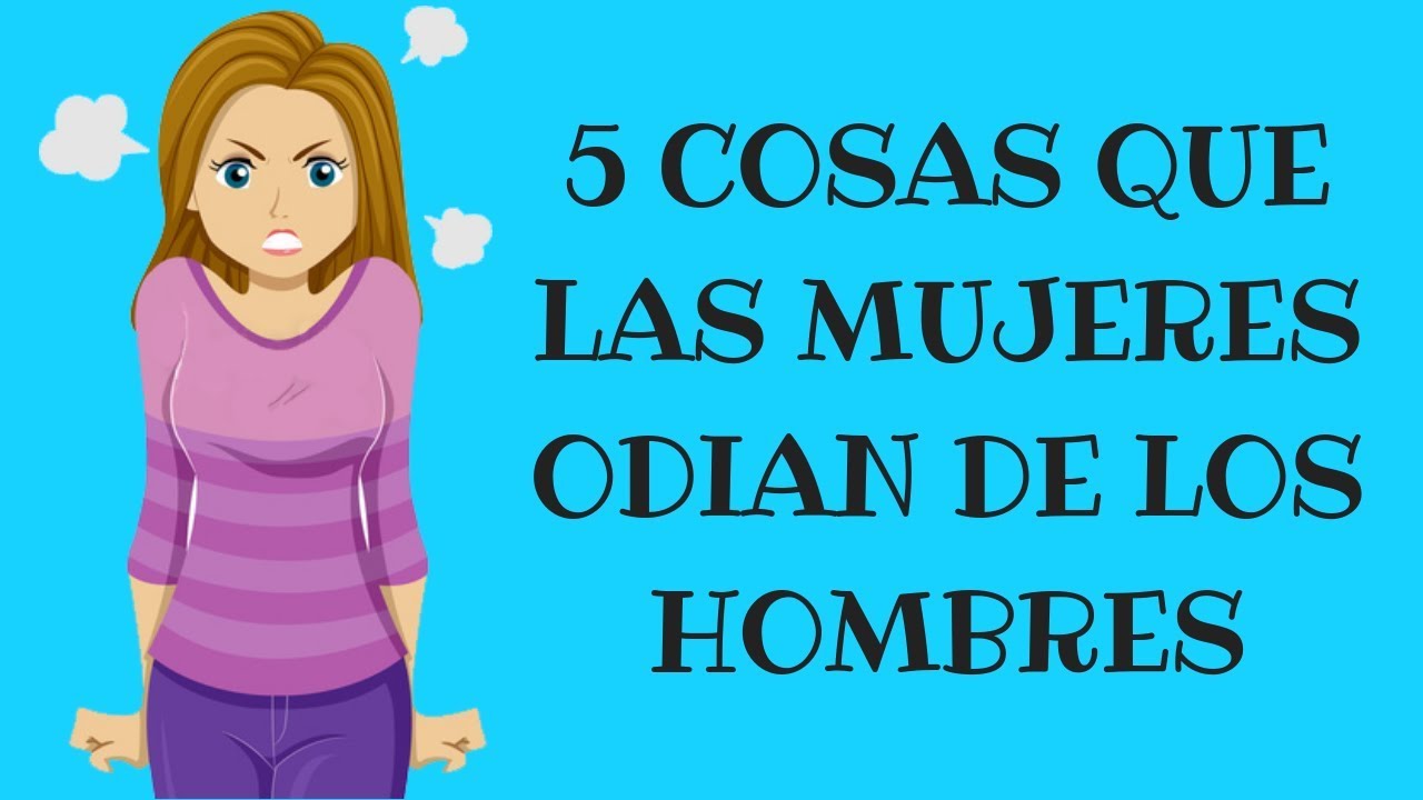 5 Cosas Que Las Mujeres Odian De Los Hombres