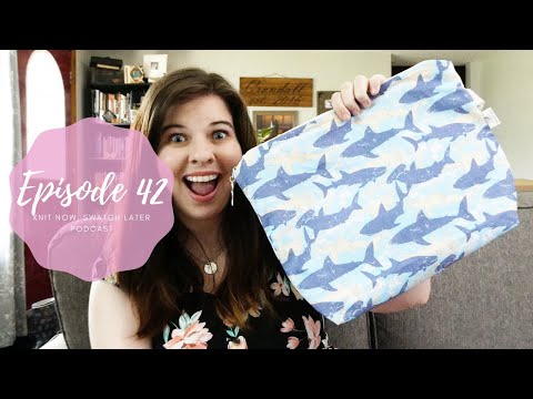 Knit Now, Swatch Later: A Knitting Podcast - Episode 42