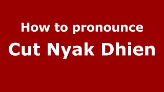How to pronounce Cut Nyak Dhien