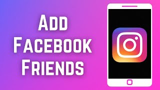 How To Add Facebook Friends In Instagram 2023