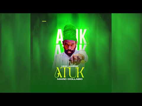 Atuk Maro Collabo By King Jahfire official audio 