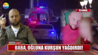 Baba, oğluna kurşun yağdırdı!