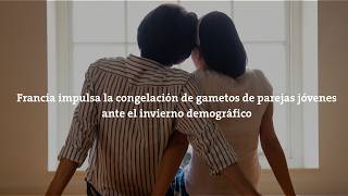 Francia impulsa la congelación de gametos de parejas jóvenes ante el invierno demográfico