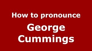 How to pronounce George Cummings