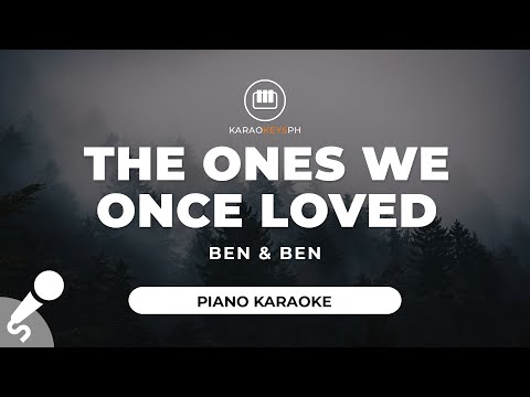 The Ones We Once Loved - Ben & Ben (Piano Karaoke)