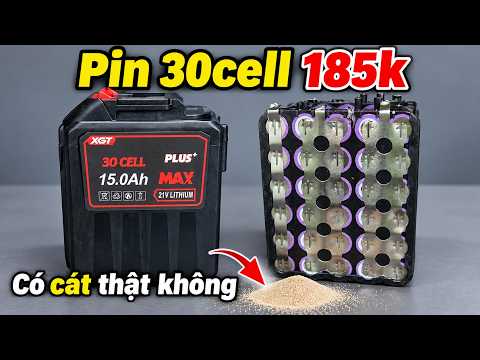 Pin 30 cell 185k có CÁT thật không ? Bung kiểm tra full từ a-z