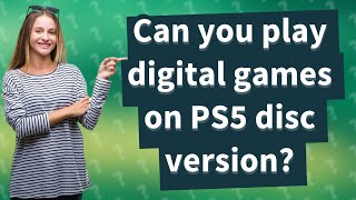 Can you play digital games on PS5 disc version?