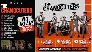 Download lagu NO IKLAN I FULL ALBUM THE CHANGCUTERS | Nostalgia Tanpa Batas, Dari Dulu Sampai Sekarang mp3