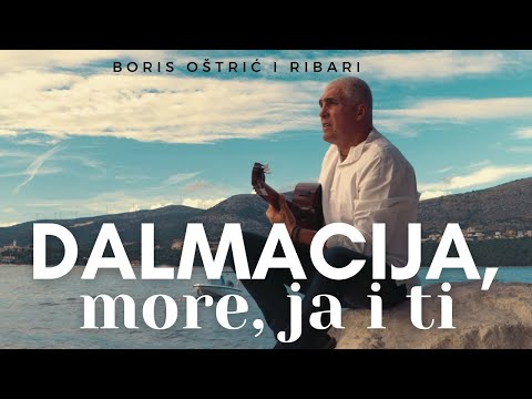 Dalmacija, more, ja i ti | Boris Oštrić i Ribari | official video