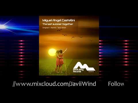 Miguel Angel Castellini - The last summer together (Javii Wind Remix)