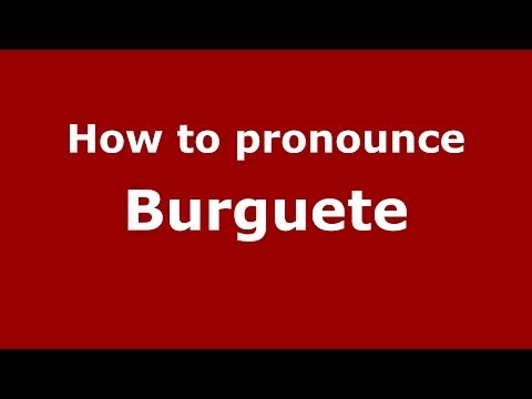 How to pronounce Burguete (Spanish/Spain) - PronounceNames.com