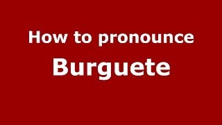 How to pronounce Burguete