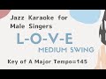 L-O-V-E [sing along background JAZZ KARAOKE music] for the male singers Nat king cole