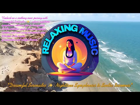 Dreamful Serenades ✨: Nighttime Symphonies to Soothe Insomnia