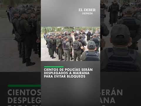 Cientos de policías serán desplegados hacia Mairana para evitar bloqueos