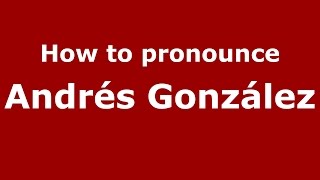 How to pronounce Andrés González