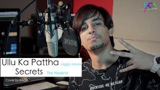 Ullu Ka Pattha | Secrets | Arijit Singh | The Weeknd (Mashup Cover By Raga)
