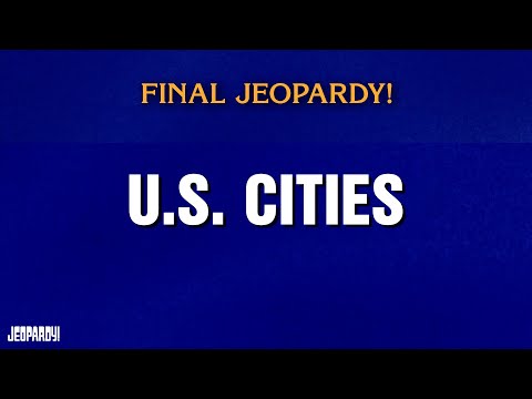 U.S. Cities | Final Jeopardy! | JEOPARDY!