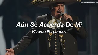 Vicente Fernández - Aún Se Acuerda De Mi (Letra / Lyrics)