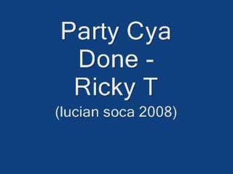 Party Cya Done- Ricky T (Lucian Soca 2008)
