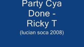 Party Cya Done- Ricky T (Lucian Soca 2008)