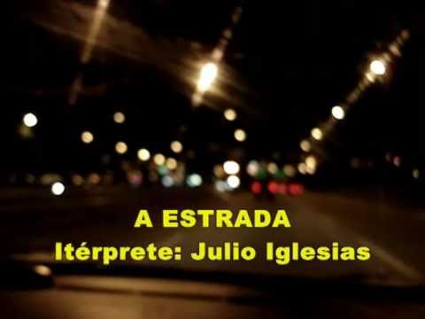 A Estrada (  Legendado ) - Julio Iglesias