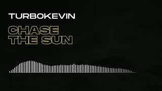TurboKevin - CHASE THE SUN