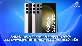 Có nên mua Samsung S23 Ultra cũ