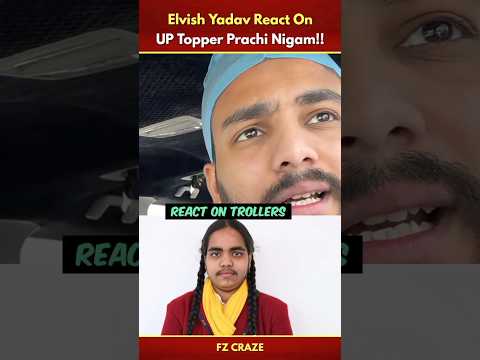Elvish Yadav Sadly 🥺 React On Up Topper Prachi Nigam💔 | 