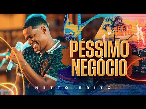 PÉSSIMO NEGÓCIO - Netto Brito | Pra Encher e Derramar 5.0 - OFICIAL