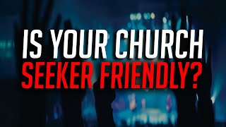 Is Your Church Seeker Friendly?