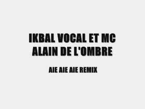 IKBAL VOCAL ET MC ALAIN DE L'OMBRE - AIE AIE AIE REMIX