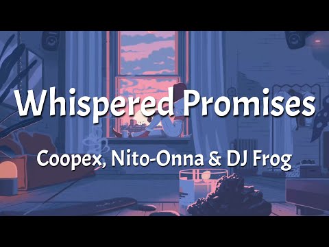 Coopex, Nito-Onna & DJ Frog - Whispered Promises (Lyrics)