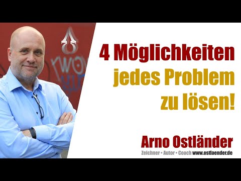 4 Möglichkeiten jedes Problem zu lösen!