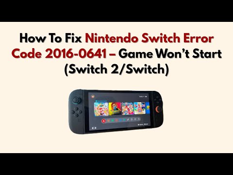 How To Fix Nintendo Switch Error Code 2016-0641 – Game Won’t Start (Switch 2/Switch)