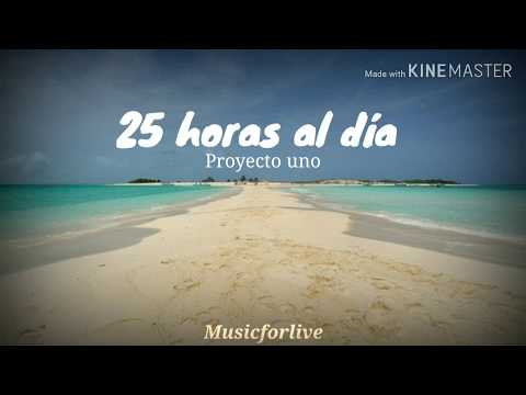 25 horas al dia | Proyecto Uno | Letra | Lyrics 💖