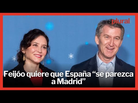Feijóo emula a Ayuso: 'Quiero que España se parezca a Madrid'