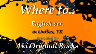 Where to.. English ver. in Dallas, TX by Aki Original Rocks
