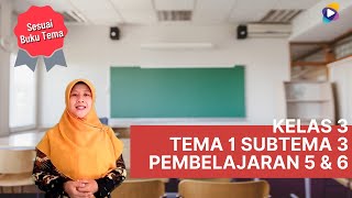 Kelas 3 Tema 1 Subtema 3 Pembelajaran 5 dan 6