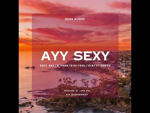 AYY SEXY (Saii Kay Ft O'Four x DirtyKal  x Dirtyfingers) 2024 Audio