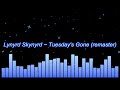 Lynyrd Skynyrd ~ Tuesday's Gone (remaster)