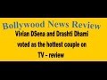 Vivian DSena And Drashti Dhami Voted As The Hottest Couple On TV Review