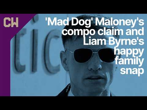 Ian 'Mad Dog' Maloney's compo claim, Liam Byrne's happy family snap and case taken by Sinead Warren