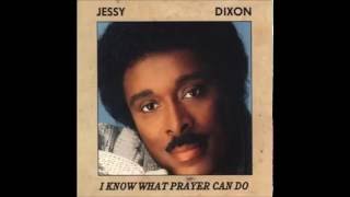 I Know What Prayer Can Do - Jessy Dixon