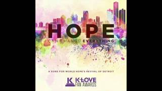 Hope Can Change Everything - K-Love World Premiere