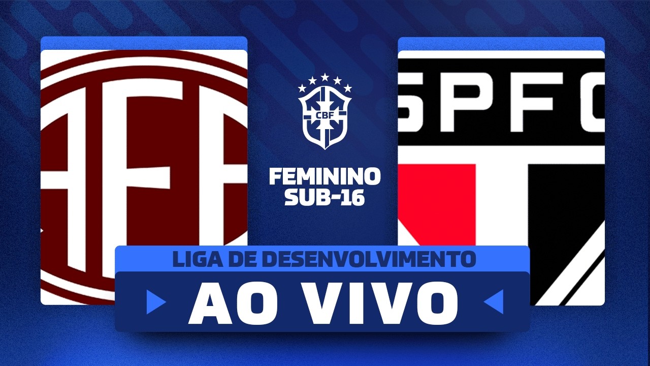 AO VIVO COM IMAGENS: FERROVIÁRIA x SÃO PAULO | LIGA DE DESENVOLVIMENTO FEMININA SUB-16