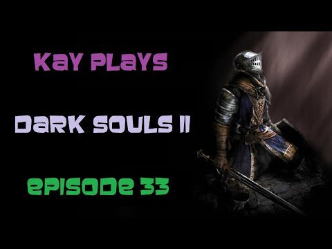 Kay Plays Dark Souls II, Episode 33: Peak, Doors, Cove [Blind / Live]
