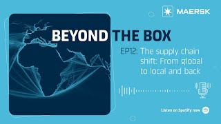 Beyond the Box Episode 12:  The supply chain shift - From global to local and back